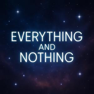 Everything and Nothing!