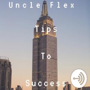 Uncle Flex Tips To Success