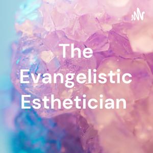 The Evangelistic Esthetician