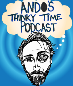 Ando's Thinky Time Podcast