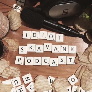 Idiot Skavank Podcast