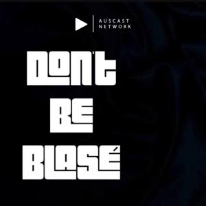 Don’t Be Blasé