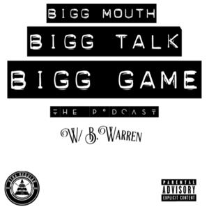 Bigg Mouth, Bigg Talk, Bigg Game