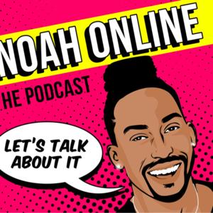 Noah Online The Podcast