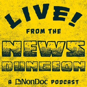 Live from the News Dungeon by NonDoc.com