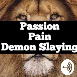 Passion, Pain, and Demon Slaying