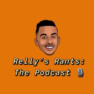 Relly’s Rants: The Podcast
