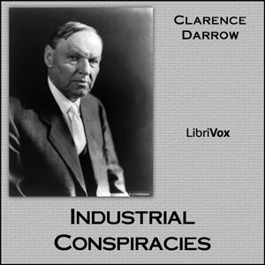Industrial Conspiracies by Clarence Darrow (1857 - 1938)