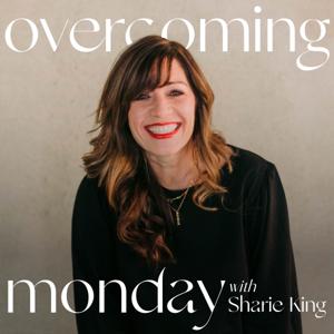 Overcoming Monday with Sharie King