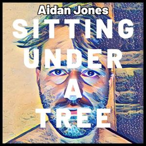 Sitting Under A Tree with Aidan Jones by Aidan Jones