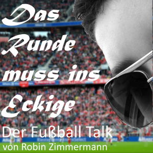 Das Runde muss ins Eckige - Der Fussball Talk