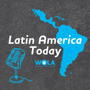 Latin America Today by aisacson@wola.org