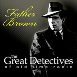 The Great Detectives Present Father Brown (Old Time Radio) by Adam Graham