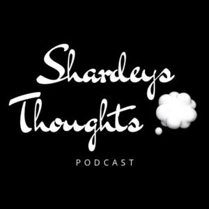 Shardey’s Thoughts Podcast