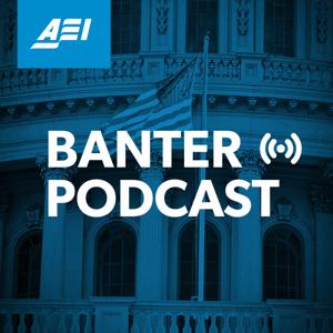 Banter: An AEI Podcast by AEI Podcasts