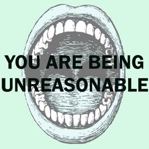 You Are Being Unreasonable