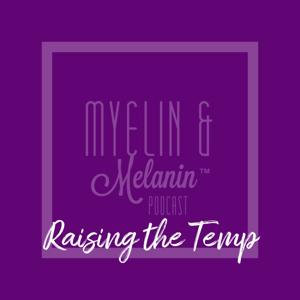 Myelin & Melanin: Raising The Temp