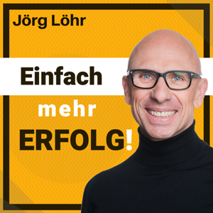 JÖRG LÖHR: Erfolg | Motivation | Persönlichkeit | Führung - Einfach mehr ERFOLG!