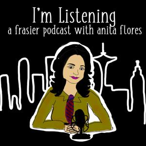 I'm Listening : A Frasier Podcast with Anita Flores by Anita Flores