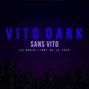 VITO DARK : la radio libre de la tech