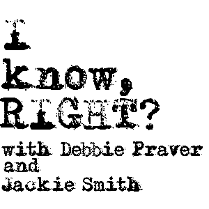 I know, RIGHT???  With Debbie Praver and Jackie Smith