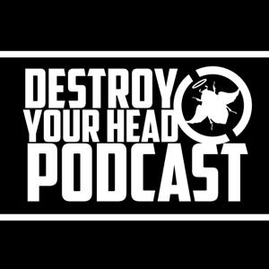 Destroy Your Head  Podcast