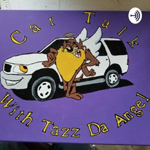 Car Talk with Tazz da Angel