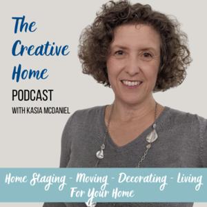 Creative Home Podcast - Home Staging, Moving, Decorating, and Living at Home Tips by Kasia McDaniel