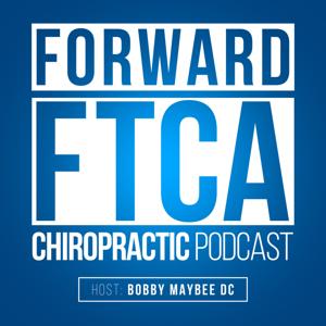 Forward - The Podcast of the Forward Thinking Chiropractic Alliance by Bobby Maybee