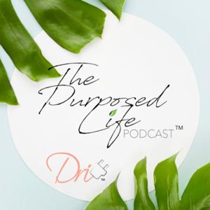 The Purposed Life™️ Podcast