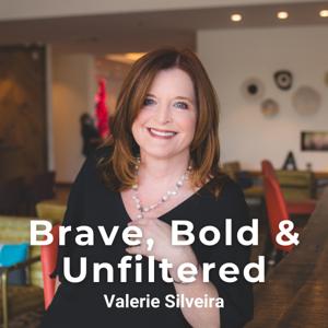 Brave, Bold & Unfiltered with Valerie Silveira