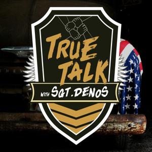 Sgt Deno's True Talk