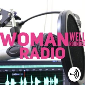 Womanwellrounded Radio ™️
