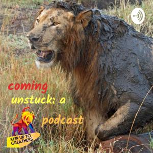 Coming Unstuck: A Step Up To Greatness Podcast