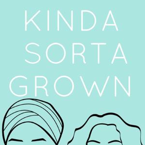 Kinda Sorta Grown