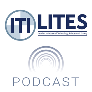 ITI LITES Podcast - Leadership in Industrial Technology, Education & Safety