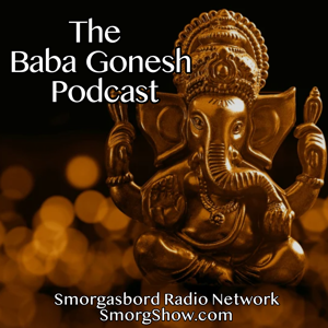 The Baba Gonesh Podcast - Lessons in Indian Culture and Breaking News from the Homeland by The Smorgasbord Radio Network