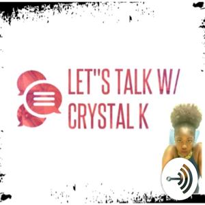 Let's Talk W/ Crystal K