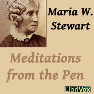 Meditations from the Pen of Mrs. Maria W. Stewart by Maria W. Stewart (1803 - 1880)