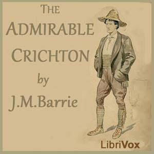 Admirable Crichton, The by J. M. Barrie (1860 - 1937)
