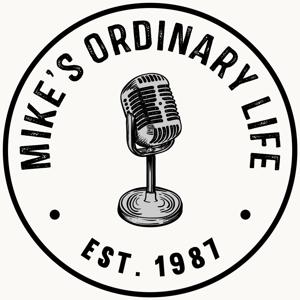 Mike’s Ordinary Life Podcast