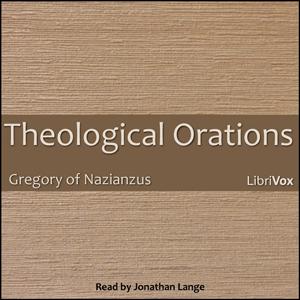 Theological Orations by Gregory of Nazianzus (329 - 389 or 390)