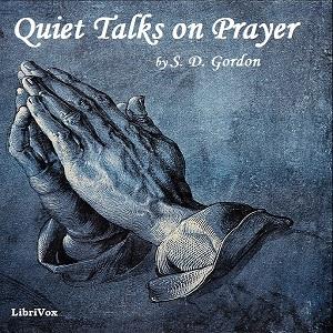 Quiet Talks on Prayer by S. D. Gordon (1859 - 1936)