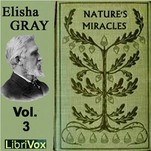Nature's Miracles Volume 3: Electricity and Magnetism by Elisha Gray (1835 - 1901)