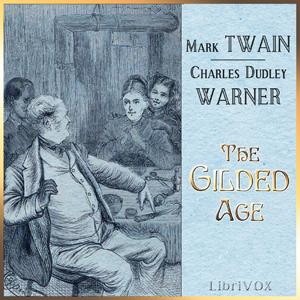 Gilded Age, A Tale of Today (version 2), The by Mark Twain (1835 - 1910) and Charles Dudley Warner (1829 - 1900)
