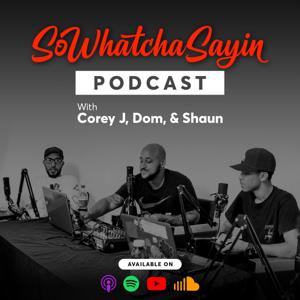 SoWhatchaSayin