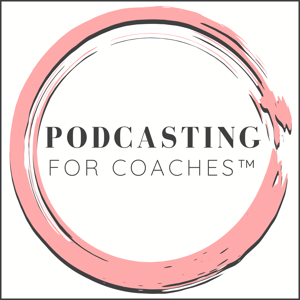 Podcasting for Coaches™