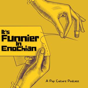 It's Funnier In Enochian: A Pop Culture Podcast