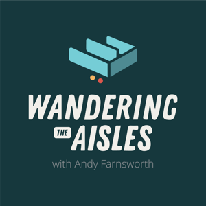 Wandering the Aisles w/ Andy Farnsworth