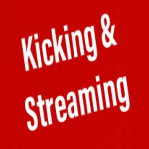 Kicking & Streaming Podcast